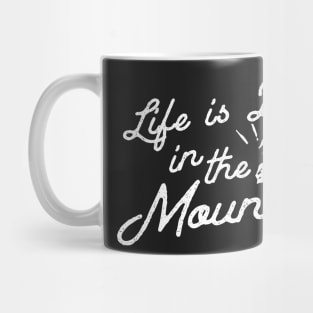 Life is better in the mountains Mug